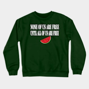 None Of Us Are Free Until All Of Us  Are Free -Liberation Is The Answer - Small Slice - Back Crewneck Sweatshirt